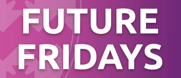 Future Fridays – What is it?